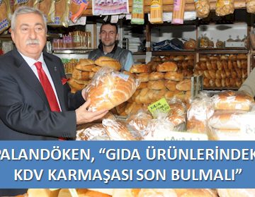 Palandöken, “Gıda ürünlerindeki KDV karmaşası son bulmalı.”