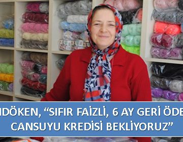 PALANDÖKEN, ‘SIFIR FAİZLİ, 6 AY GERİ ÖDEMESİZ CANSUYU KREDİSİ BEKLİYORUZ’