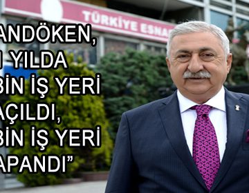 PALANDÖKEN, ‘1 YILDA 229 BİN İŞ YERİ AÇILDI, 106 BİN İŞ YERİ KAPANDI’