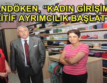 PALANDÖKEN, ‘KADIN GİRİŞİMCİYE POZİTİF AYRIMCILIK BAŞLATTIK’