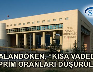 PALANDÖKEN, ‘KISA VADEDE SGK PRİM ORANLARI DÜŞÜRÜLMELİ