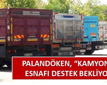 PALANDÖKEN, ‘KAMYONCU ESNAFI DESTEK BEKLİYOR