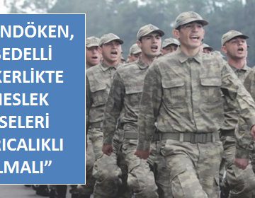 PALANDÖKEN, ‘BEDELLİ ASKERLİKTE MESLEK LİSELERİ AYRICALIKLI OLMALI’