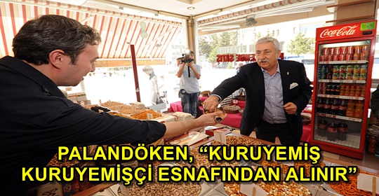 PALANDÖKEN, ‘KURUYEMİŞ KURUYEMİŞÇİ ESNAFINDAN ALINIR’