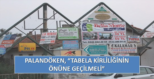 PALANDÖKEN, ‘TABELA KİRLİLİĞİNİN ÖNÜNE GEÇİLMELİ’